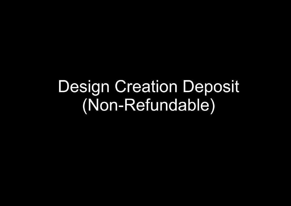 Design Creation Deposit (Non-Refundable)